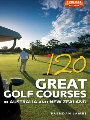 cover image of 120 Great Golf Courses in Australia and New Zealand